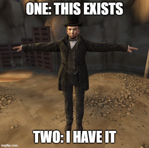 one: this exists; two: I have it | image tagged in source filmmaker,abraham lincoln | made w/ Imgflip meme maker