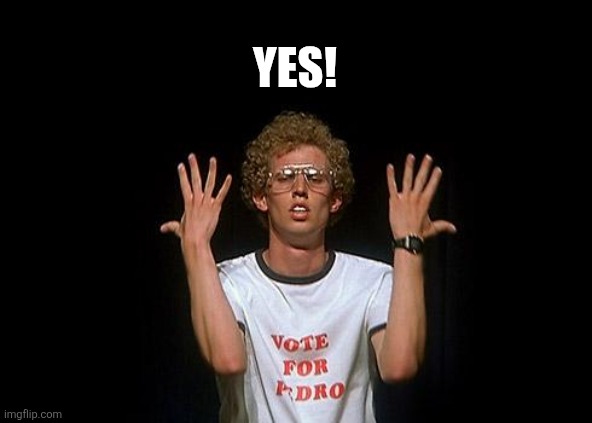 napoleon dynamite | Yes! | image tagged in napoleon dynamite | made w/ Imgflip meme maker