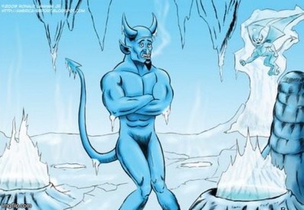 Hell Freezes Over | image tagged in hell freezes over | made w/ Imgflip meme maker