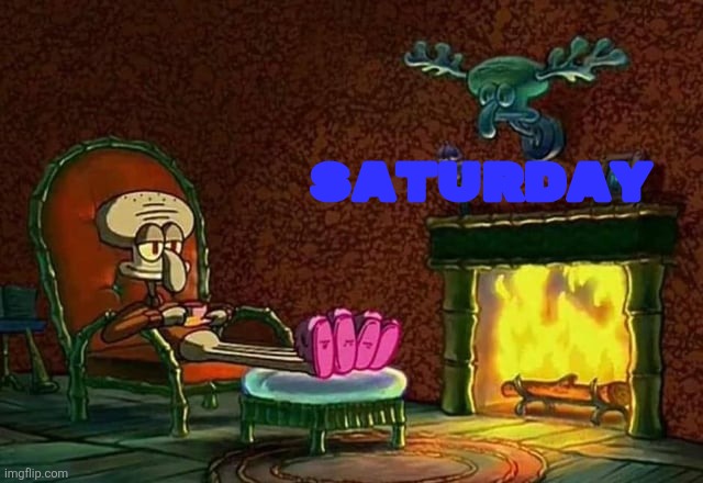 Morning, Chat | Saturday | image tagged in morning chat | made w/ Imgflip meme maker