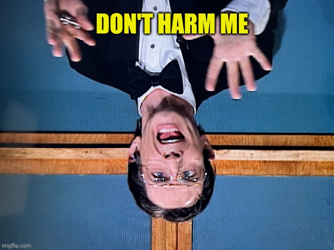 Martin Short Jerry Lewis | Don't harm me | image tagged in martin short jerry lewis | made w/ Imgflip meme maker