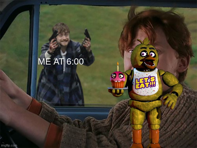 Harry with guns, scared Ron | me at 6:00 | image tagged in harry with guns scared ron | made w/ Imgflip meme maker