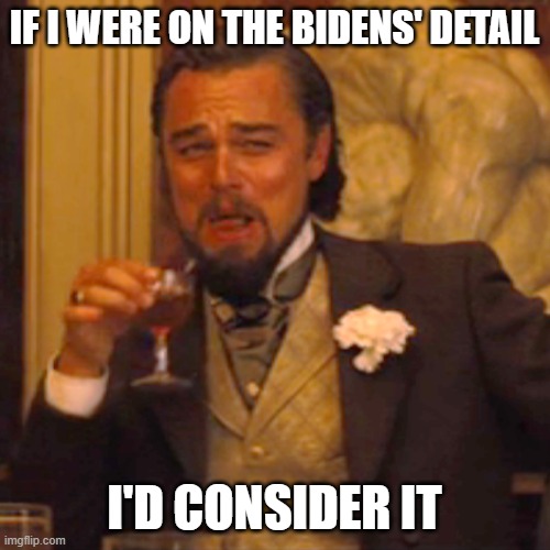 Laughing Leo Meme | if I were on the Bidens' detail i'd consider it | image tagged in memes,laughing leo | made w/ Imgflip meme maker