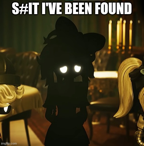 TessaSad | s#it I've been found | image tagged in tessasad | made w/ Imgflip meme maker