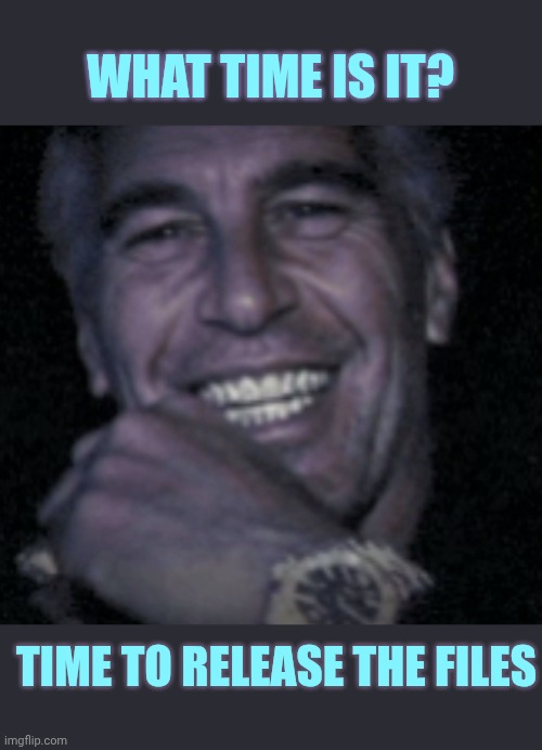 Jeffrey Epstein clock | What time is it? Time to release the files | image tagged in jeffrey epstein clock | made w/ Imgflip meme maker