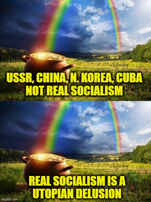 Welcome to neverland | USSR, China, N. Korea, Cuba
not real socialism; Real socialism is a
utopian delusion | image tagged in socialism | made w/ Imgflip meme maker