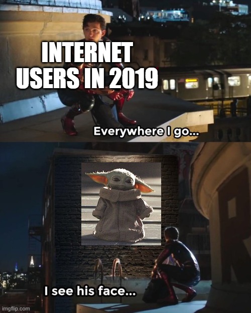 Posting Star Wars memes until May 4th | Internet users in 2019 | image tagged in everywhere i go i see his face,star wars | made w/ Imgflip meme maker