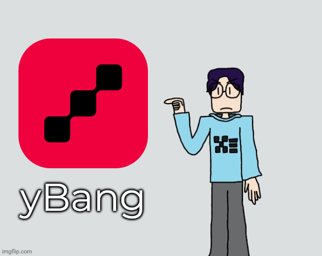 Glassman pointing at X | yBang | image tagged in glassman pointing at x | made w/ Imgflip meme maker