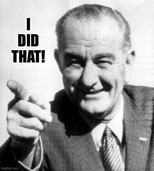 lbj | I did
That! | image tagged in lbj | made w/ Imgflip meme maker