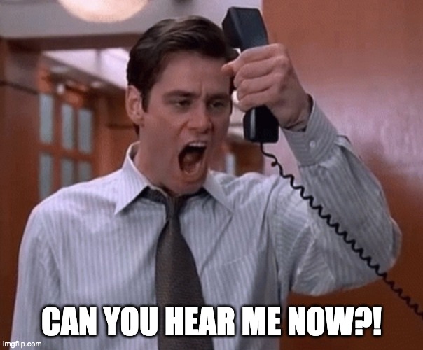 Can you hear me now? | Can you hear me now?! | image tagged in jim carey yelling into phone | made w/ Imgflip meme maker