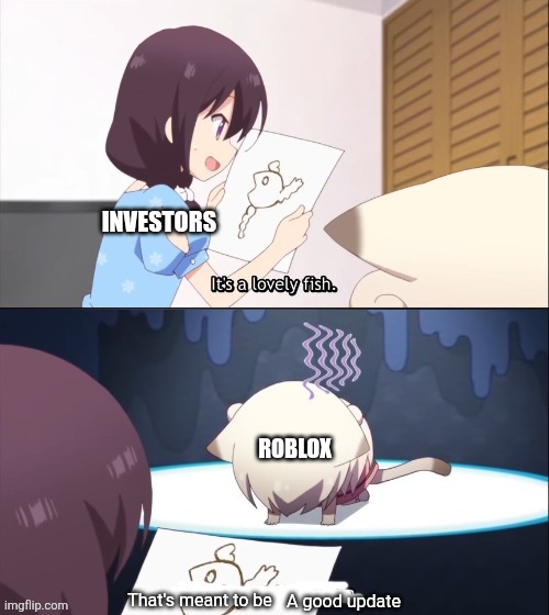 Well this sucks | Investors; Roblox; A good update | image tagged in that's supposed to be you | made w/ Imgflip meme maker