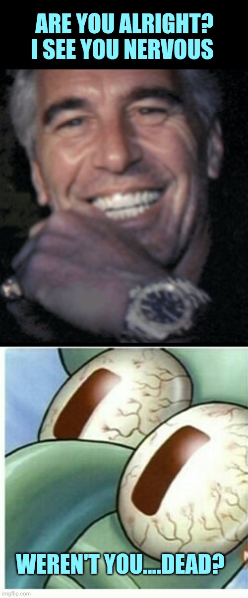 Epstein haunts Squidward | Are you alright? I see you nervous; Weren't you....dead? | image tagged in jeffrey epstein shows his clock,squidward sleep | made w/ Imgflip meme maker