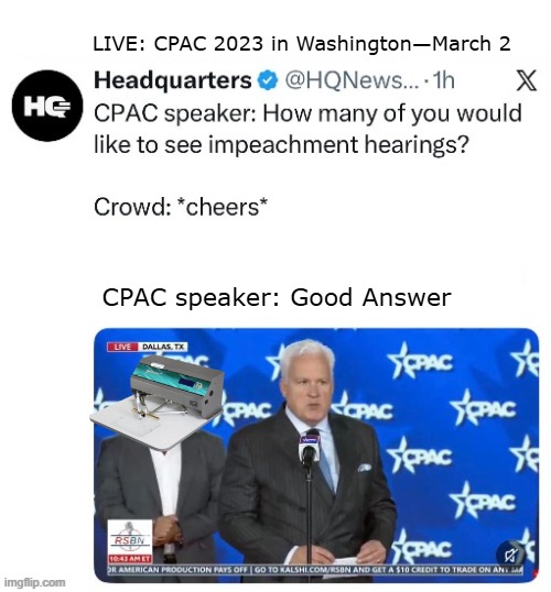 LIVE: CPAC 2023 in Washington—March 2 CPAC speaker: Good Answer | made w/ Imgflip meme maker