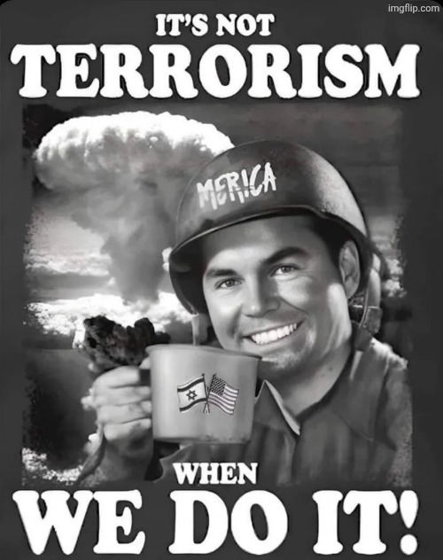 Just gonna leave this here... | image tagged in greatest purveyor of violence on earth,double standards,hypocrisy,us terrorism,memes | made w/ Imgflip meme maker
