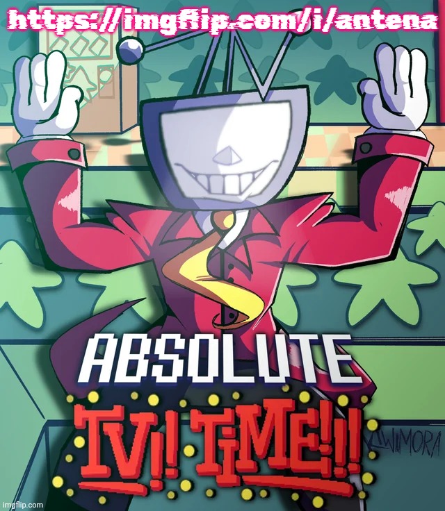 go to this please | https://imgflip.com/i/antena | image tagged in absolute tv time,remix | made w/ Imgflip meme maker
