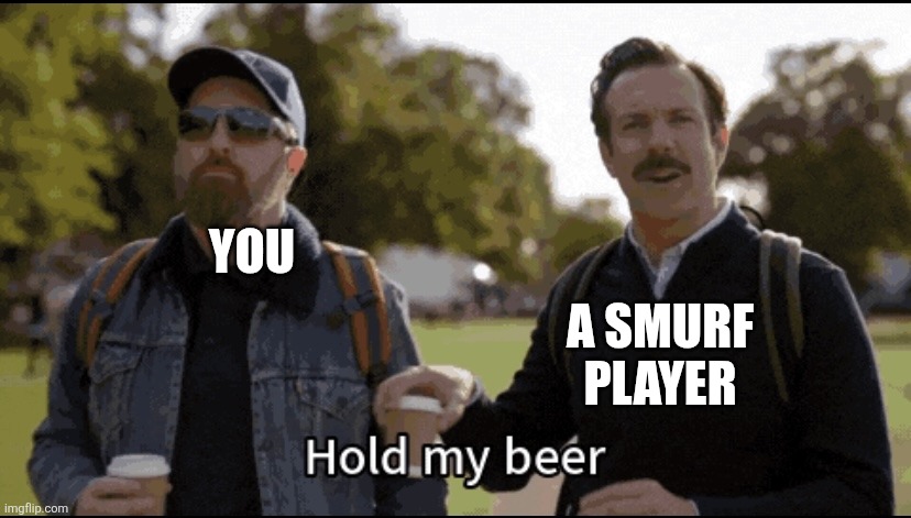 Hold my beer | You A smurf player | image tagged in hold my beer | made w/ Imgflip meme maker