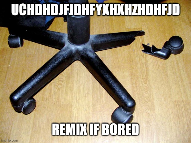 Remix | Uchdhdjfjdhfyxhxhzhdhfjd; Remix if bored | image tagged in tag | made w/ Imgflip meme maker