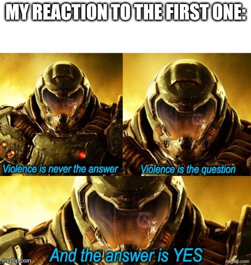 My reaction to the first one: | made w/ Imgflip meme maker