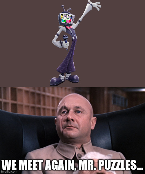 We Meet Again, Mr. Bond | we meet again, mr. puzzles... | image tagged in we meet again mr bond,smg4 | made w/ Imgflip meme maker