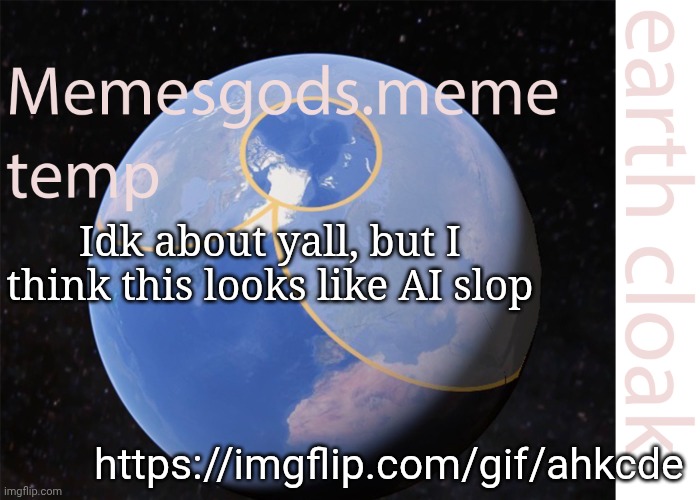 https://imgflip.com/gif/ahkcde | Idk about yall, but I think this looks like AI slop; https://imgflip.com/gif/ahkcde | image tagged in memesgods meme temp | made w/ Imgflip meme maker