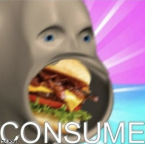Meme Man Consume | image tagged in meme man consume | made w/ Imgflip meme maker