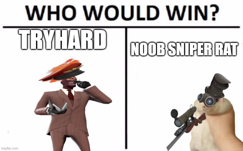 Who Would Win? Meme | tryhard; noob sniper rat | image tagged in memes,who would win | made w/ Imgflip meme maker