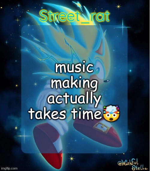first full song attempt btw | music making actually takes time🤯 | image tagged in rat's hyper sonic temp 2 electric boogaloo | made w/ Imgflip meme maker