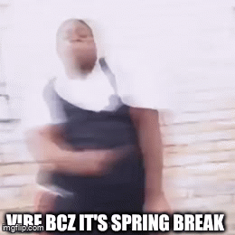 Spring Break Yelling Yes! it's sping break! - Imgflip