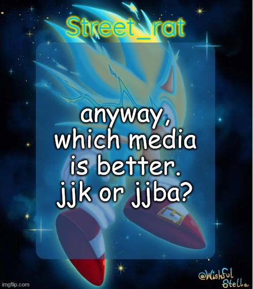 Rat's hyper sonic temp 2: electric boogaloo | anyway, which media is better. jjk or jjba? | image tagged in rat's hyper sonic temp 2 electric boogaloo | made w/ Imgflip meme maker