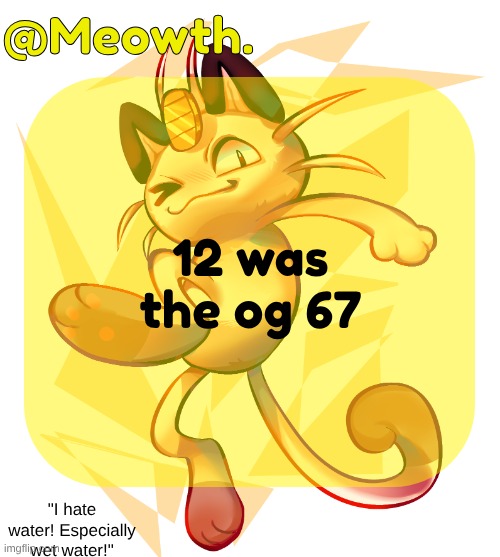 buckle my shoe | 12 was the og 67 | image tagged in meowth | made w/ Imgflip meme maker