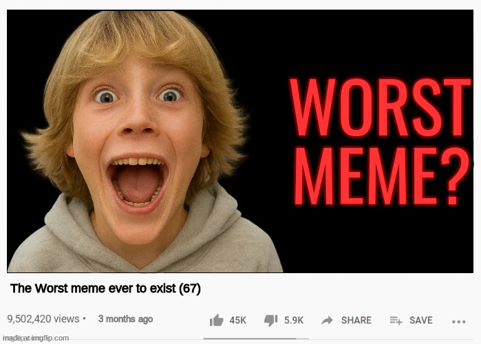 youtube video template | WORST MEME? The Worst meme ever to exist (67); 3 months ago | image tagged in youtube video template | made w/ Imgflip meme maker
