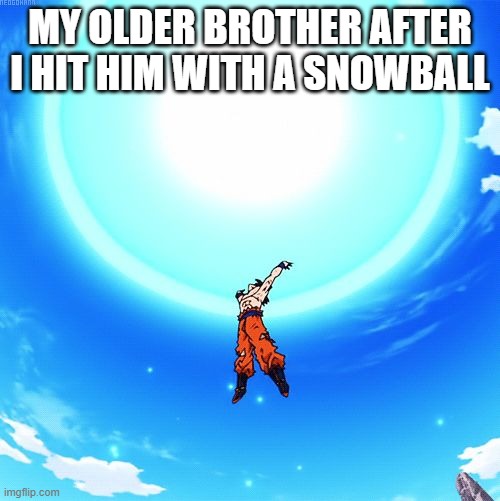 winter is almost over | my older brother after i hit him with a snowball | image tagged in spirit bomb | made w/ Imgflip meme maker