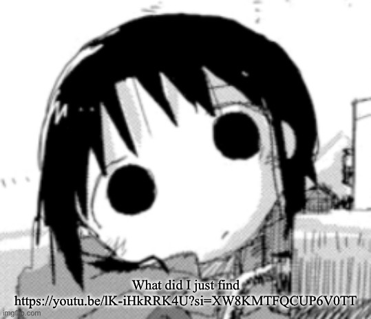 chito head tilt | What did I just find
https://youtu.be/lK-iHkRRK4U?si=XW8KMTFQCUP6V0TT | image tagged in chito head tilt | made w/ Imgflip meme maker