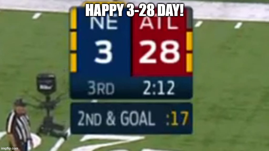 IT'S 3/28 DAY! | HAPPY 3-28 DAY! | image tagged in 28-3 | made w/ Imgflip meme maker