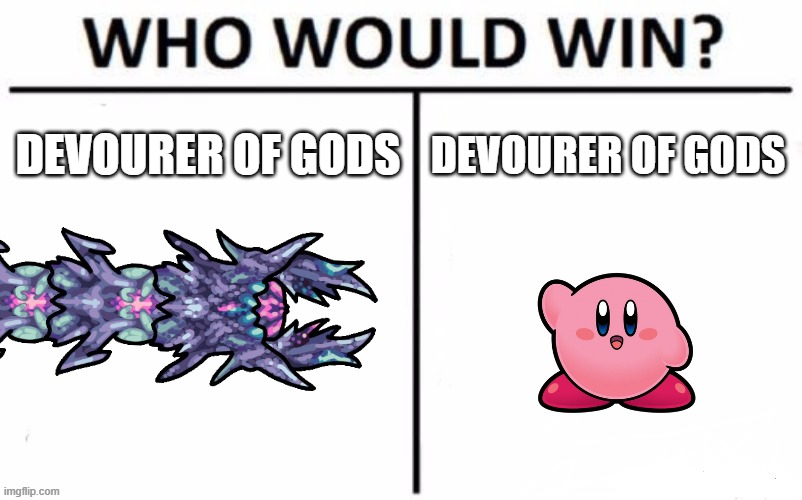 can't believe i made this up on the spot | devourer of gods; devourer of gods | image tagged in memes,who would win,terraria,devourer of gods,kirby | made w/ Imgflip meme maker