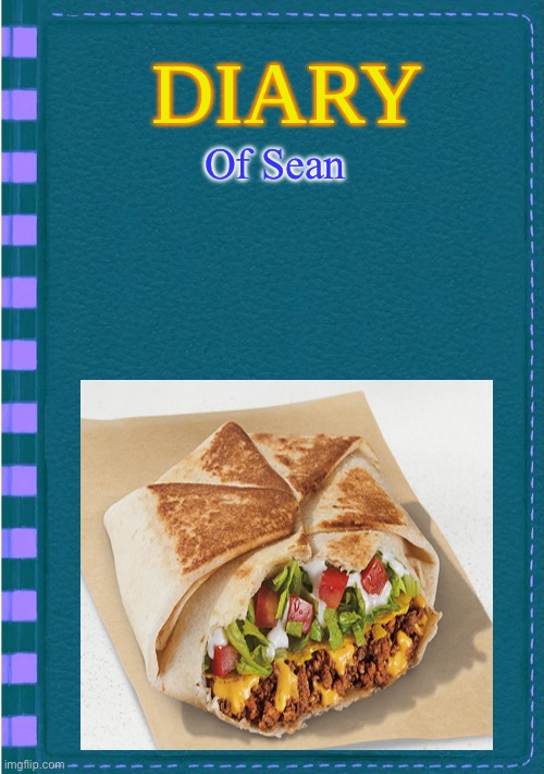 Pages of Crunchwrap material | Of Sean | image tagged in diary of a wimpy kid blank cover | made w/ Imgflip meme maker