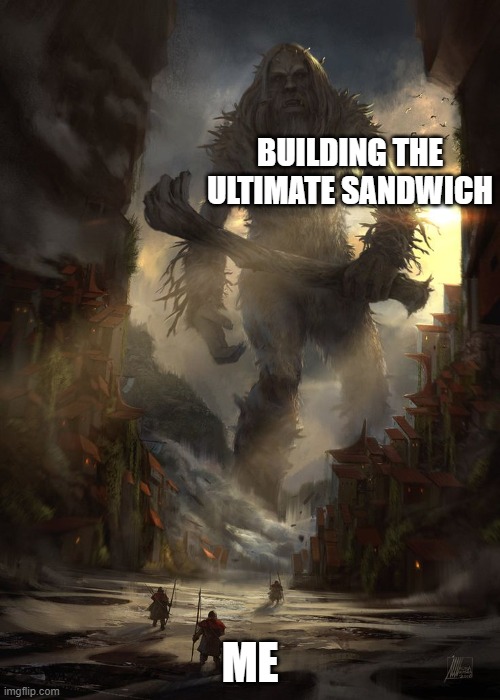 Building the ultimate sandwich quest | Building the ultimate sandwich; Me | image tagged in giant thing vs small thing | made w/ Imgflip meme maker