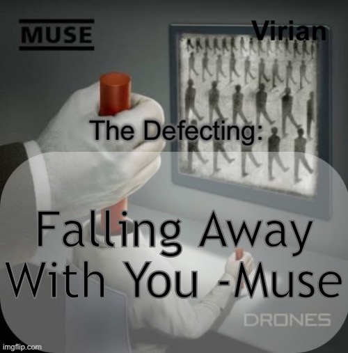 Listen to it if you’re awesomesauce | Falling Away With You -Muse | image tagged in virian drones temp | made w/ Imgflip meme maker