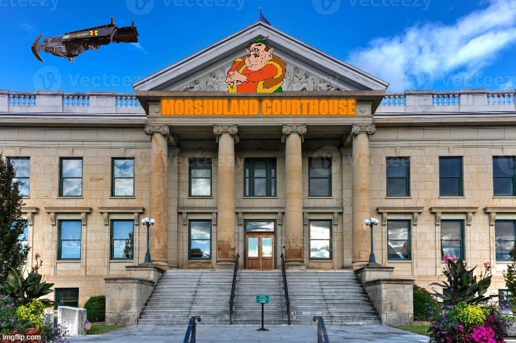 Morshuland Courthouse | image tagged in morshuland courthouse | made w/ Imgflip meme maker