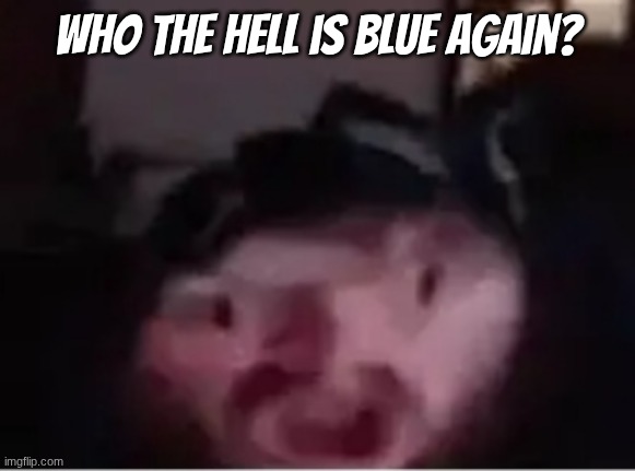 Brainlet Caseoh | who the hell is blue again? | image tagged in brainlet caseoh | made w/ Imgflip meme maker