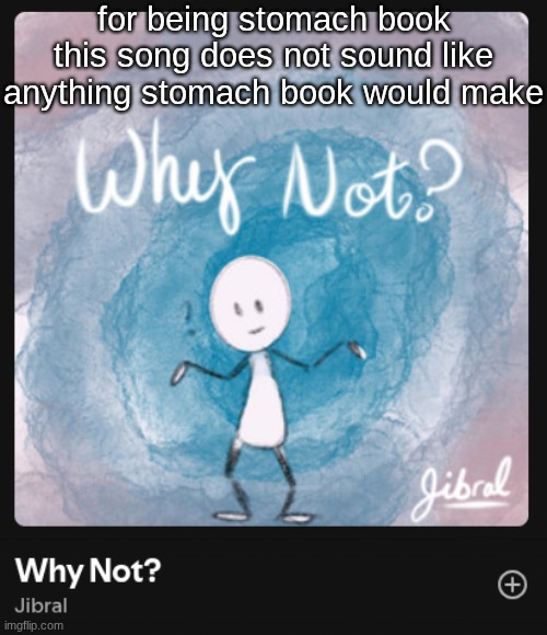 this sounds like a frizk or russelbuck song | for being stomach book this song does not sound like anything stomach book would make | made w/ Imgflip meme maker