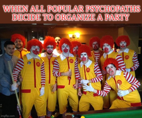 Ronald Mcdonald Meeting | When all popular psychopaths decide to organize a party | image tagged in ronald mcdonald meeting | made w/ Imgflip meme maker