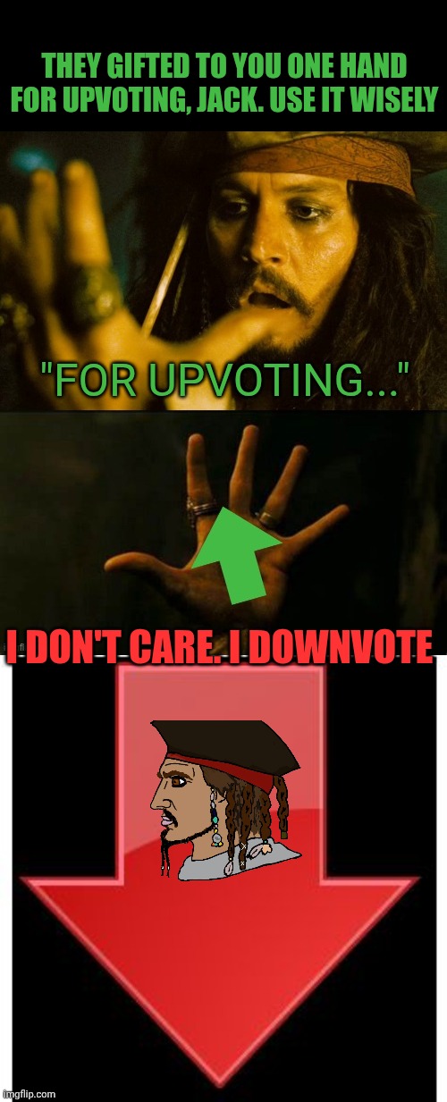They gifted to you one hand for upvoting, jack. Use it wisely; "for upvoting..."; I don't care. I downvote | image tagged in jack black spot up vote,downvotes | made w/ Imgflip meme maker