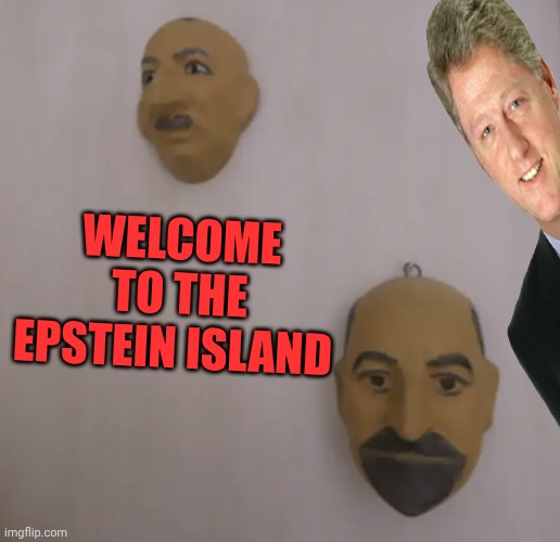 Epstein island masks on wall | Welcome to the Epstein island | image tagged in epstein island masks on wall | made w/ Imgflip meme maker