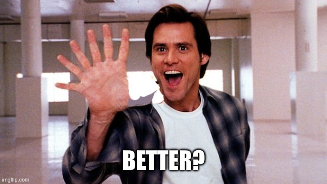 How many Jim Carey | Better? | image tagged in how many jim carey | made w/ Imgflip meme maker