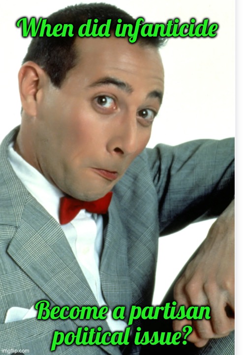 When did infanticide Become a partisan political issue? | made w/ Imgflip meme maker