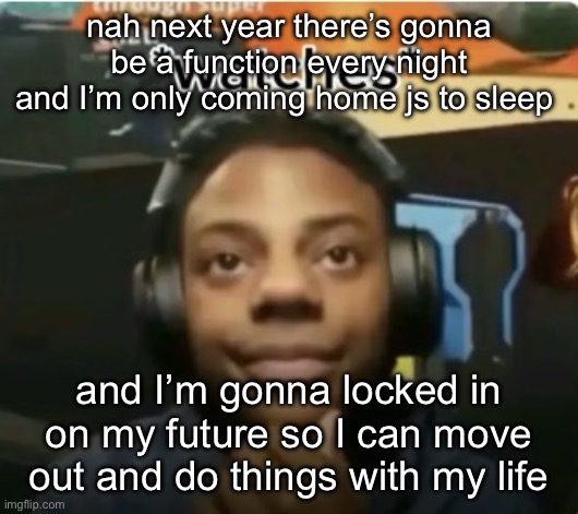 Watches | nah next year there’s gonna be a function every night and I’m only coming home js to sleep; and I’m gonna locked in on my future so I can move out and do things with my life | image tagged in watches | made w/ Imgflip meme maker