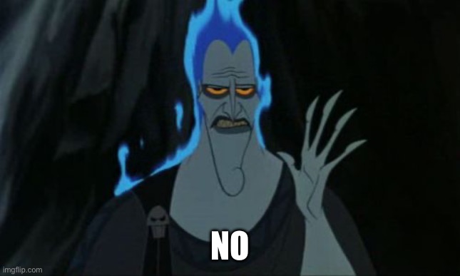 No | image tagged in memes,hercules hades | made w/ Imgflip meme maker