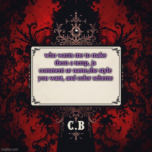 C.B's announcement temp | who wants me to make them a temp, js comment ur name,the style you want, and color scheme | image tagged in c b's announcement temp | made w/ Imgflip meme maker
