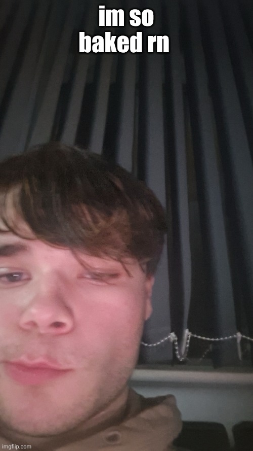 make me laugh | im so baked rn | made w/ Imgflip meme maker